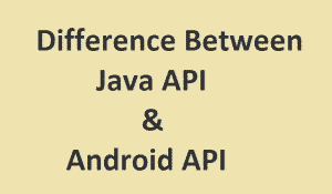 The Difference between Java API and Android API - FreelancingGig Blog ...