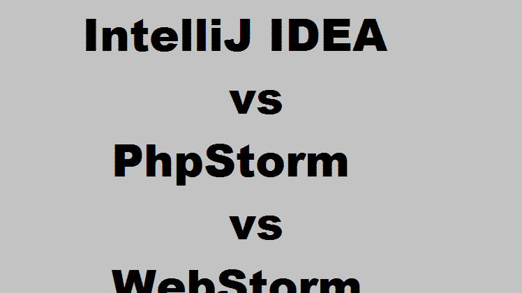 IntelliJ IDEA vs PhpStorm vs WebStorm