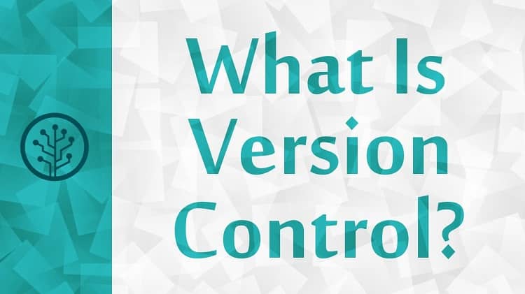 What Is Version Control And What Is Its Purpose Developers 