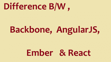 difference b/w Backbone, AngularJS, Ember and React