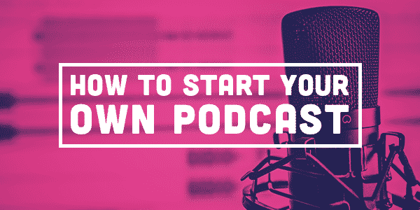 Start Your Own Podcast