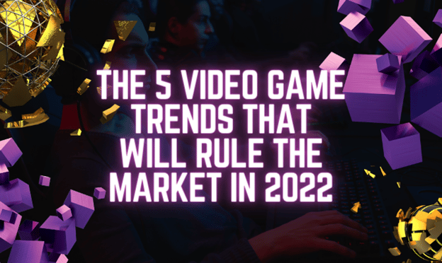video gaming trends 2022